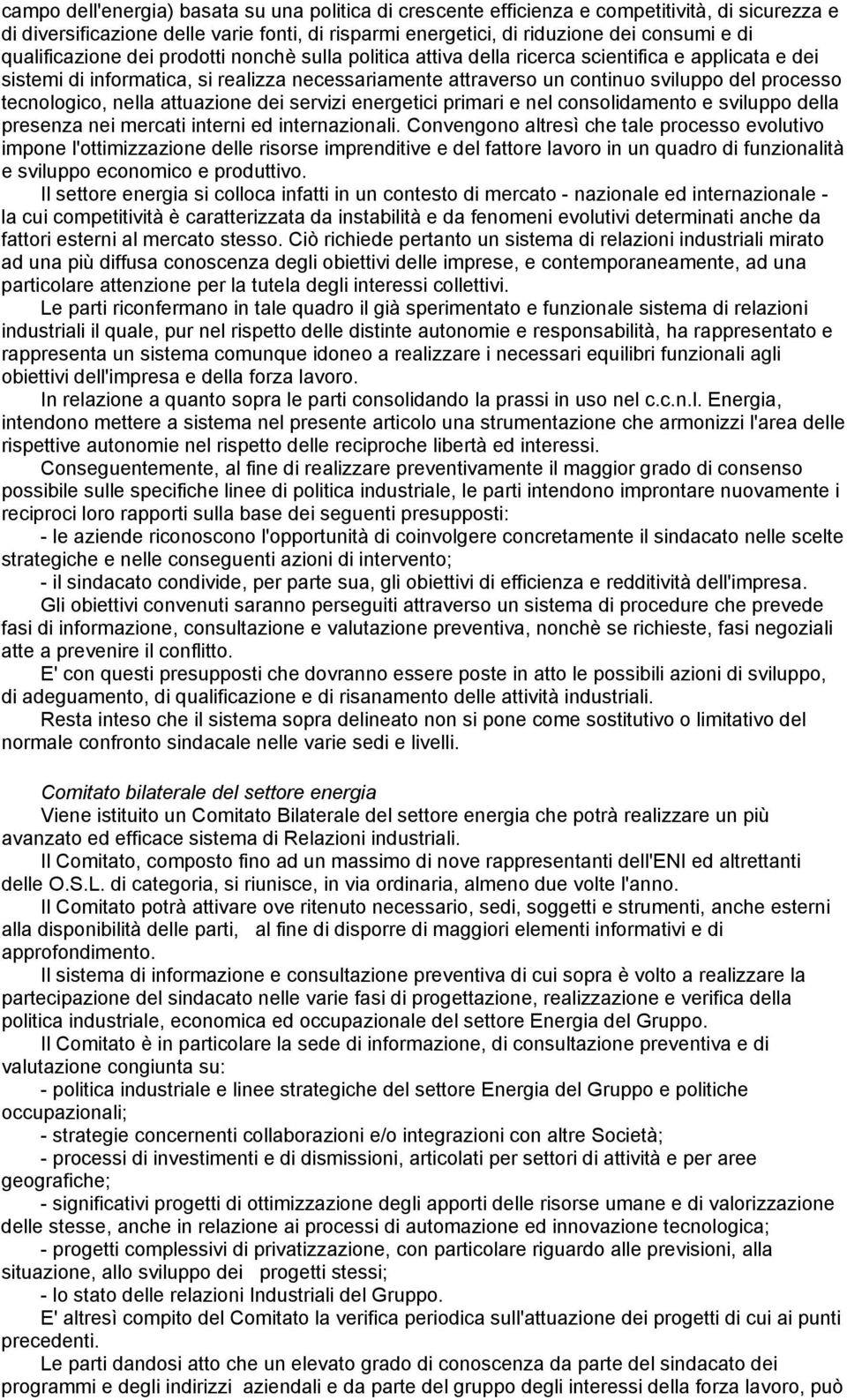 tecnologico, nella attuazione dei servizi energetici primari e nel consolidamento e sviluppo della presenza nei mercati interni ed internazionali.