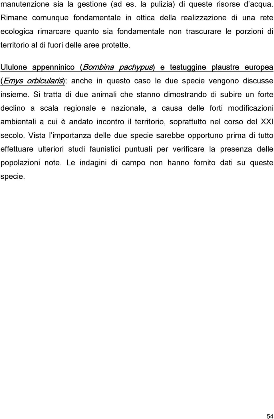 Ululone appenninico (Bombina pachypus) e testuggine plaustre europea (Emys orbicularis): anche in questo caso le due specie vengono discusse insieme.