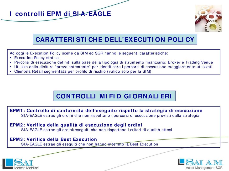 Clientela Retail segmentata per profilo di rischio (valido solo per la SIM) CONTROLLI MIFID GIORNALIERI EPM1: Controllo di conformità dell eseguito rispetto la strategia di esecuzione SIA-EAGLE