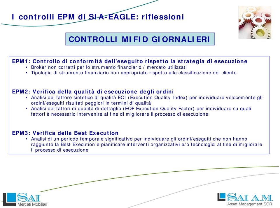 di qualità EQI (Execution Quality Index) per individuare velocemente gli ordini/eseguiti risultati peggiori in termini di qualità Analisi dei fattori di qualità di dettaglio (EQF Execution Quality