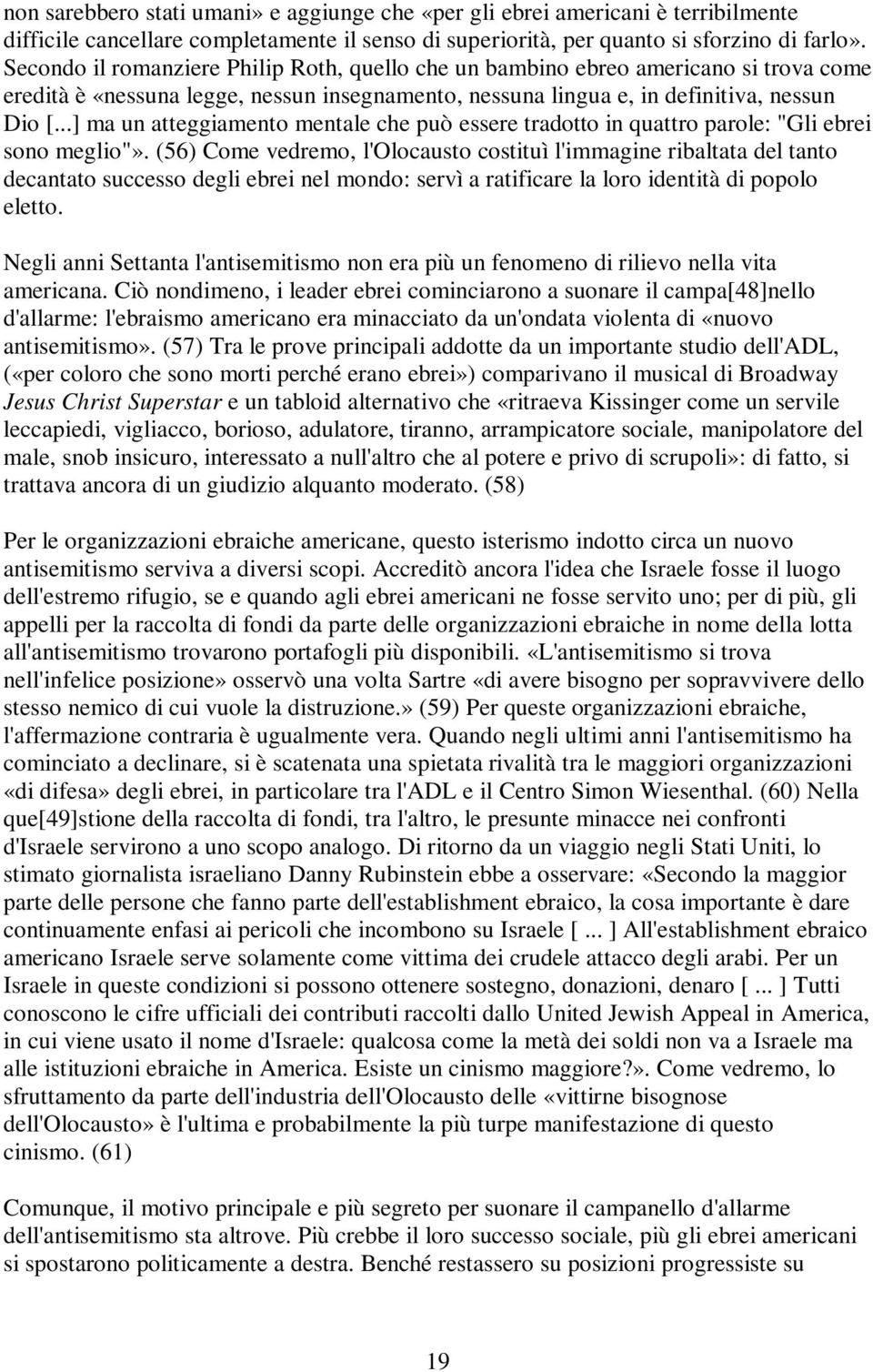 ..] ma un atteggiamento mentale che può essere tradotto in quattro parole: "Gli ebrei sono meglio"».