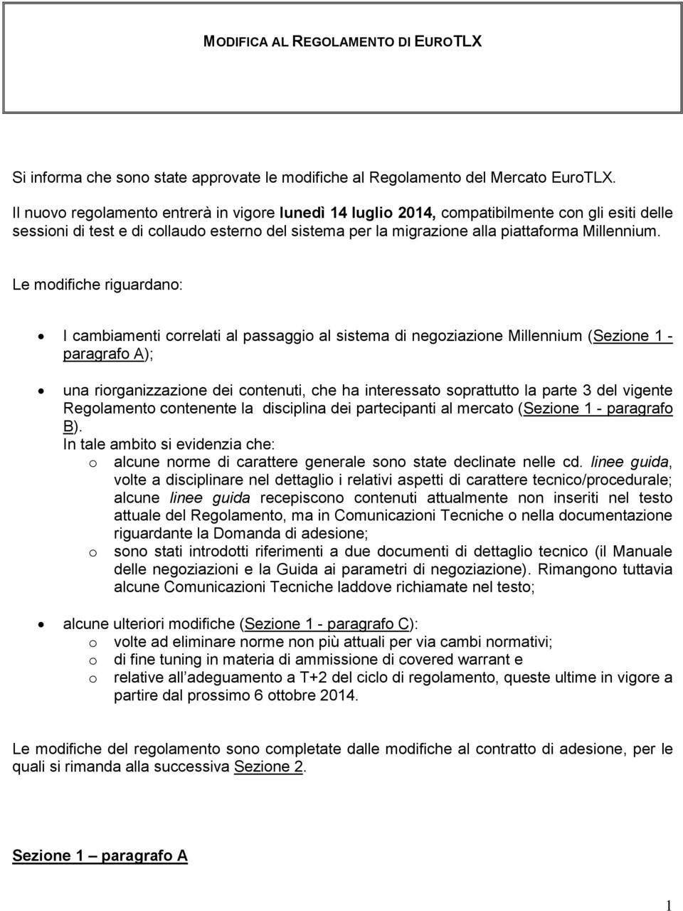 Le modifiche riguardano: I cambiamenti correlati al passaggio al sistema di negoziazione Millennium (Sezione 1 - paragrafo A); una riorganizzazione dei contenuti, che ha interessato soprattutto la