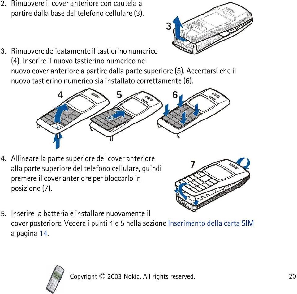 Accertarsi che il nuovo tastierino numerico sia installato correttamente (6). 4.