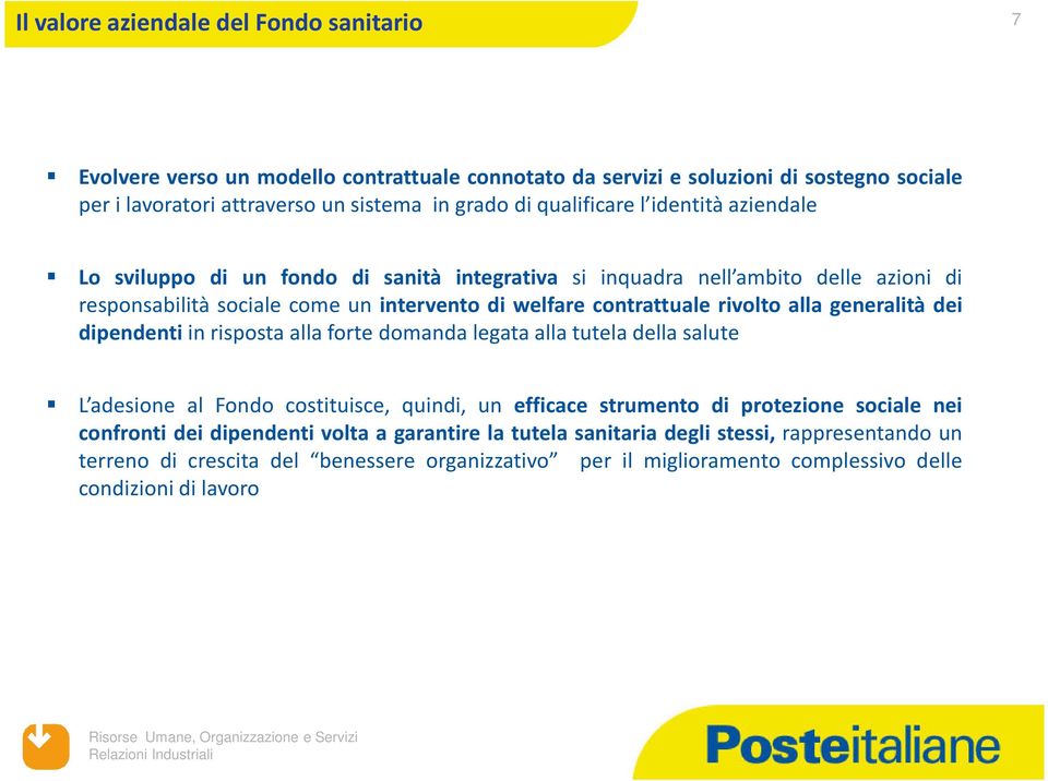 rivolto alla generalità dei dipendenti in risposta alla forte domanda legata alla tutela della salute L adesione al Fondo costituisce, quindi, un efficace strumento di protezione sociale nei