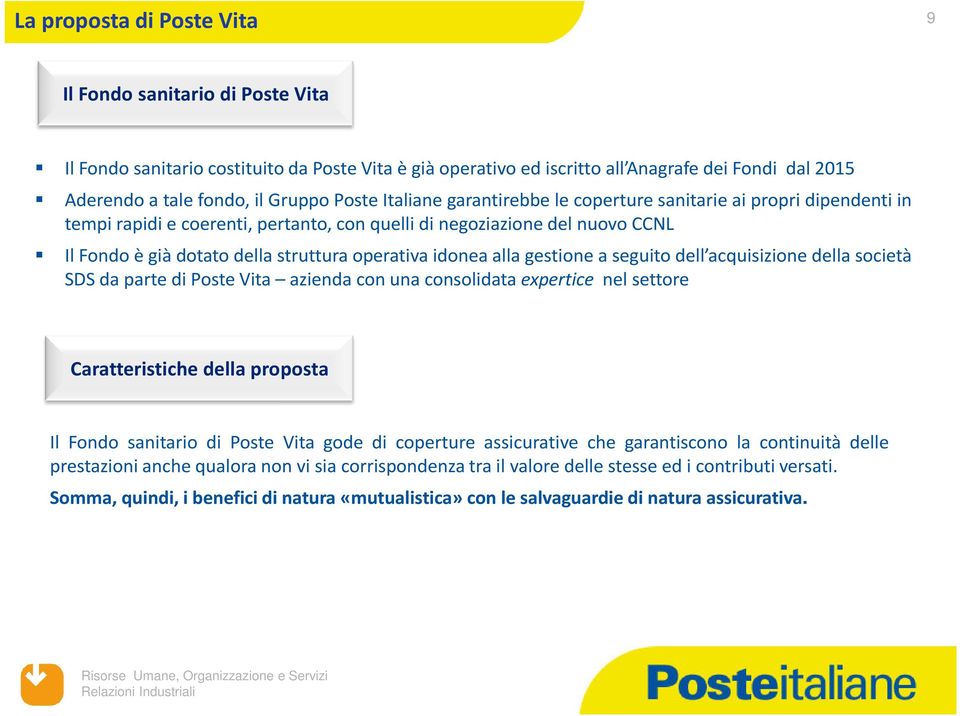 idonea alla gestione a seguito dell acquisizione della società SDSdapartediPosteVita aziendaconunaconsolidataexpertice nelsettore Caratteristiche della proposta Il Fondo sanitario di Poste Vita gode