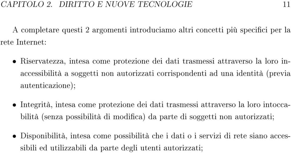 protezione dei dati trasmessi attraverso la loro inaccessibilità a soggetti non autorizzati corrispondenti ad una identità (previa autenticazione); ˆ