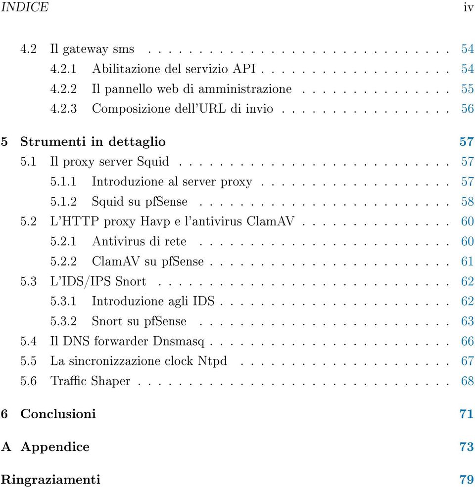 2 L'HTTP proxy Havp e l'antivirus ClamAV............... 60 5.2.1 Antivirus di rete......................... 60 5.2.2 ClamAV su pfsense........................ 61 5.3 L'IDS/IPS Snort............................. 62 5.