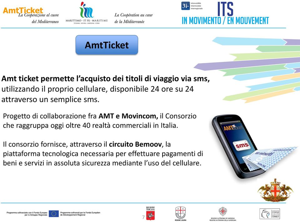 Progetto di collaborazione fra AMT e Movincom, il Consorzio che raggruppa oggi oltre 40 realtà commerciali in Italia.