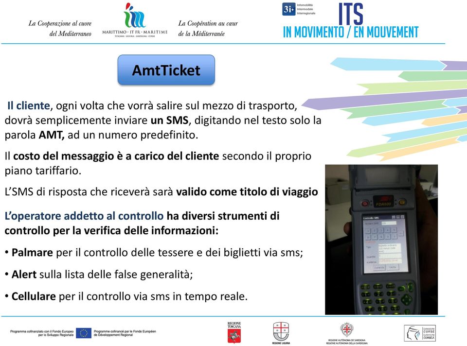 L SMS di risposta che riceverà sarà valido come titolo di viaggio L operatore addetto al controllo ha diversi strumenti di controllo per la