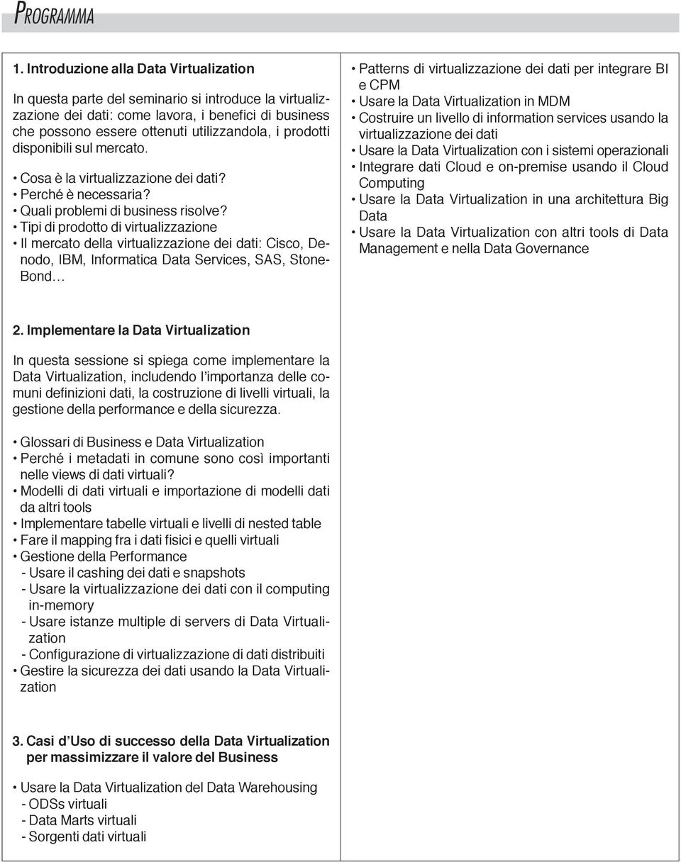 prodotti disponibili sul mercato. Cosa è la virtualizzazione dei dati? Perché è necessaria? Quali problemi di business risolve?