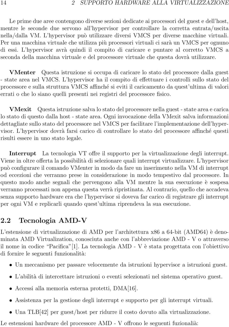 Per una macchina virtuale che utilizza più processori virtuali ci sarà un VMCS per ognuno di essi.