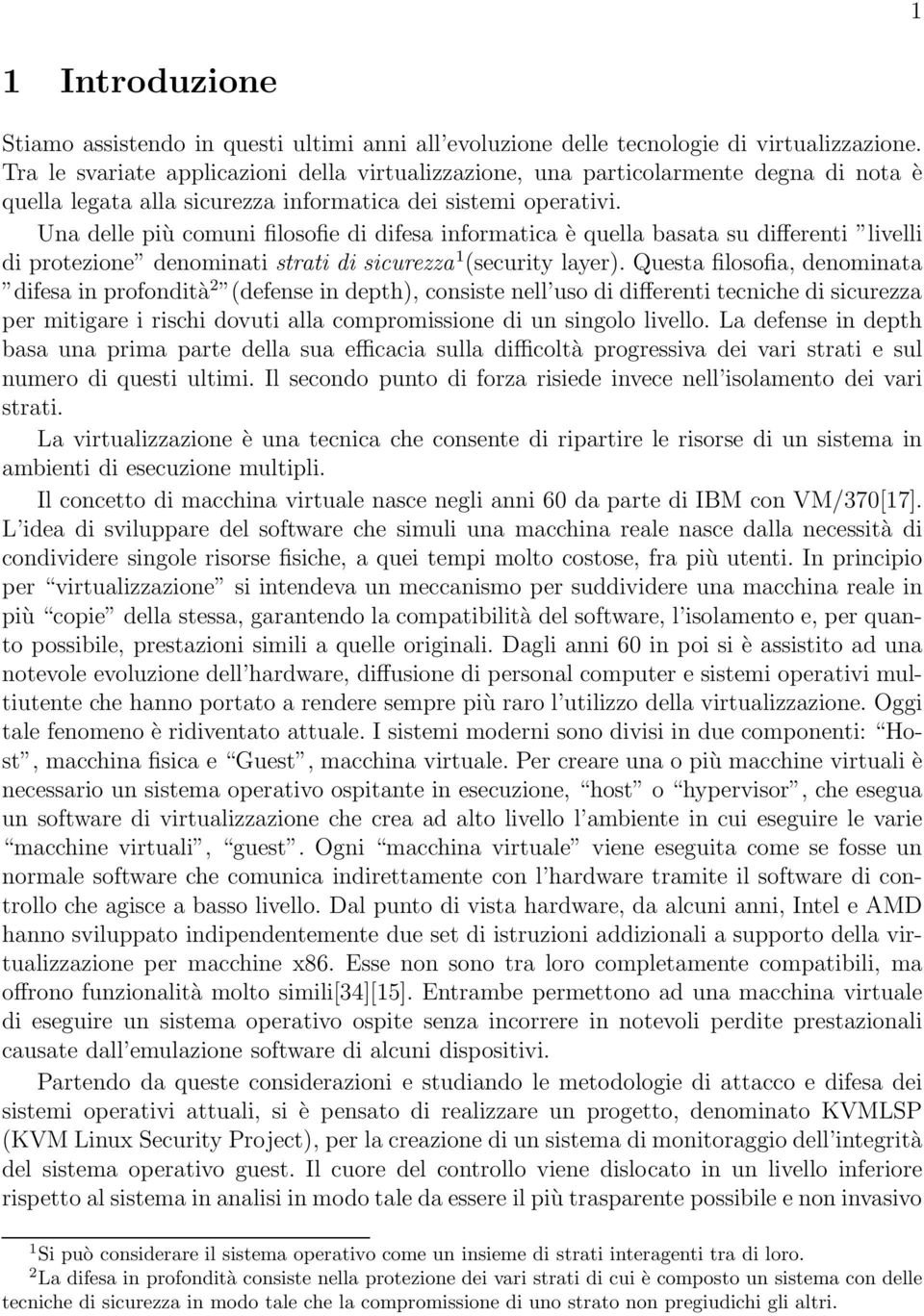 Una delle più comuni filosofie di difesa informatica è quella basata su differenti livelli di protezione denominati strati di sicurezza 1 (security layer).