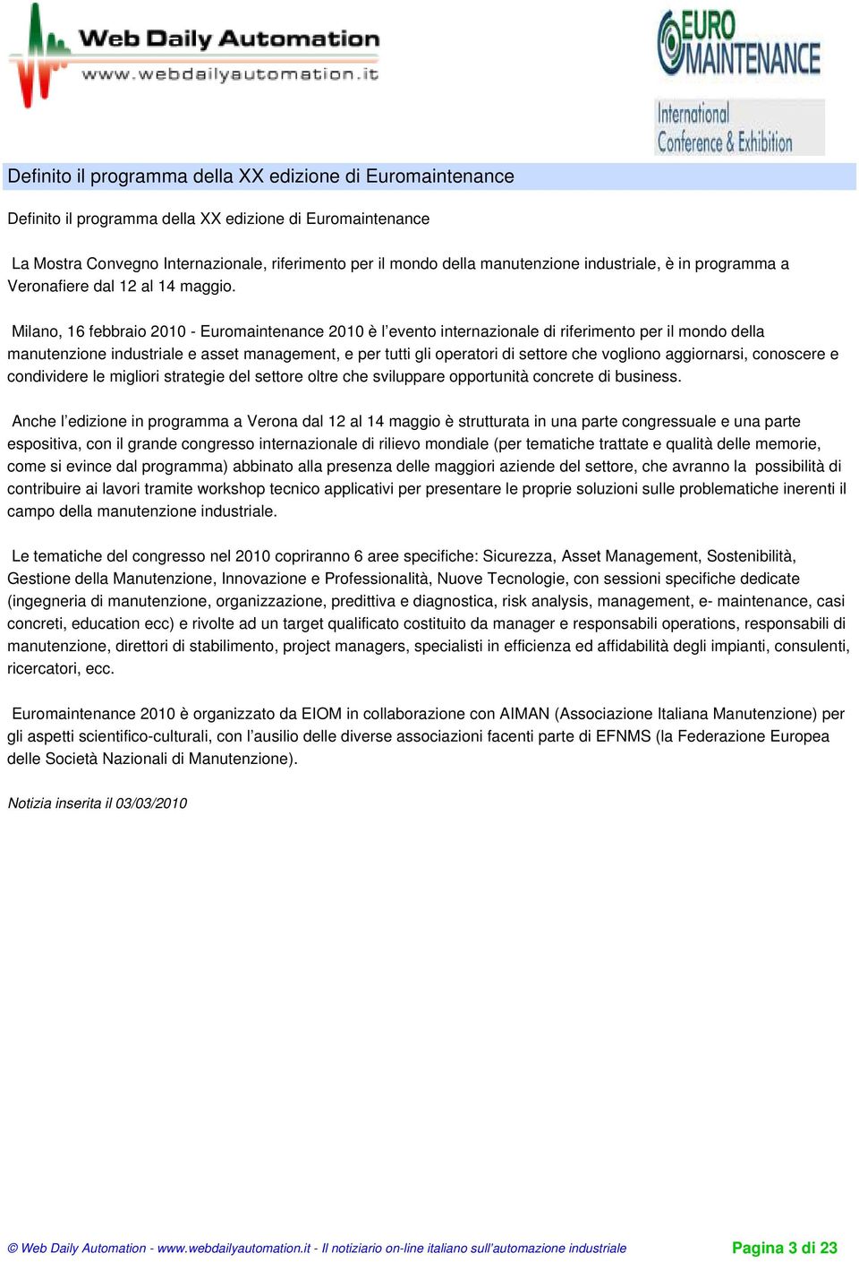 Milano, 16 febbraio 2010 - Euromaintenance 2010 è l evento internazionale di riferimento per il mondo della manutenzione industriale e asset management, e per tutti gli operatori di settore che