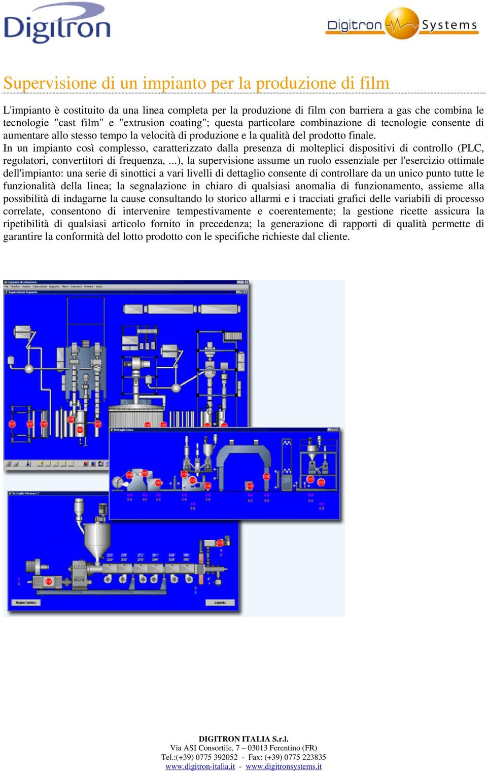 In un impianto così complesso, caratterizzato dalla presenza di molteplici dispositivi di controllo (PLC, regolatori, convertitori di frequenza,.