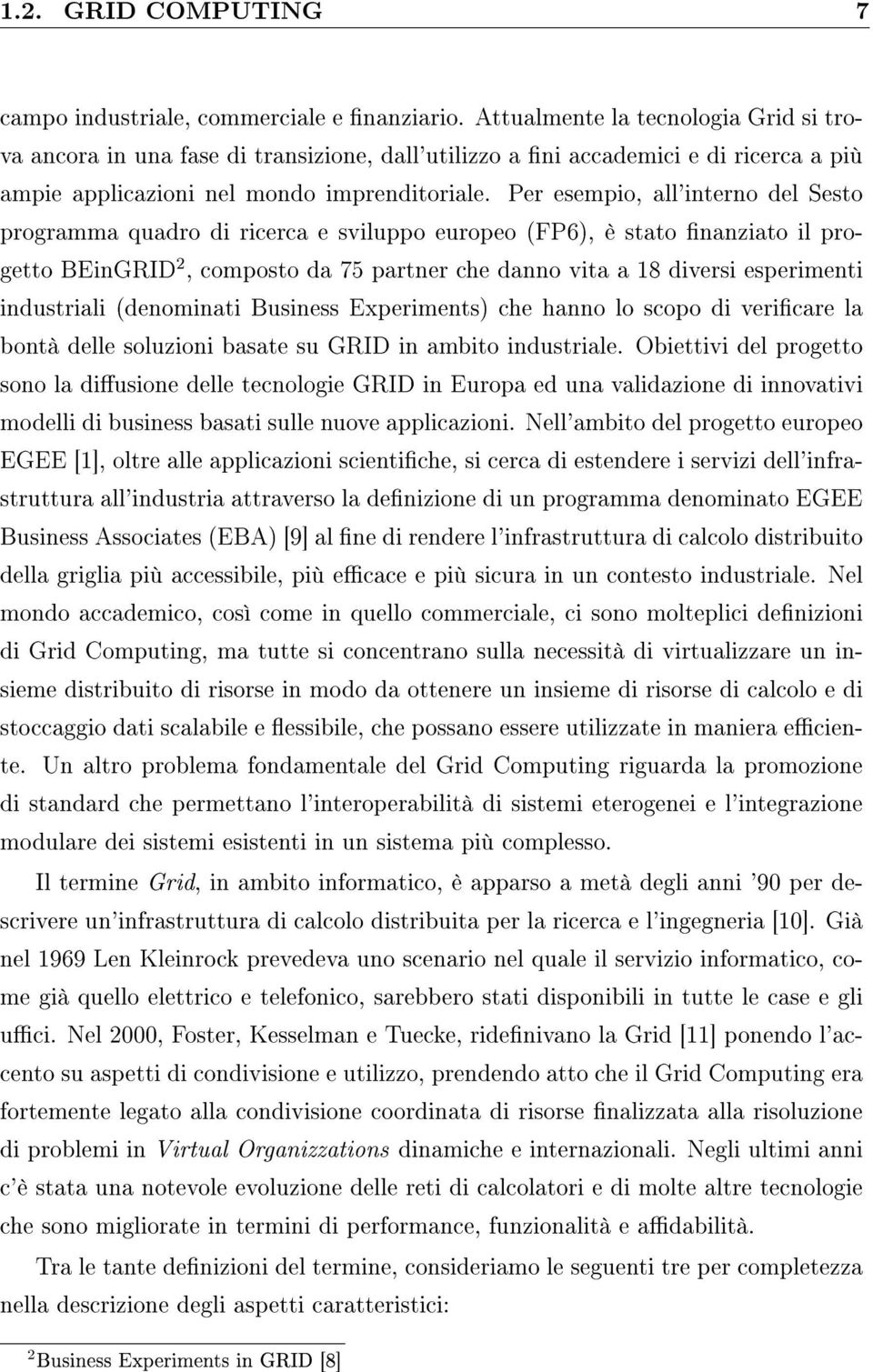 Per esempio, all'interno del Sesto programma quadro di ricerca e sviluppo europeo (FP6), è stato nanziato il progetto BEinGRID 2, composto da 75 partner che danno vita a 18 diversi esperimenti