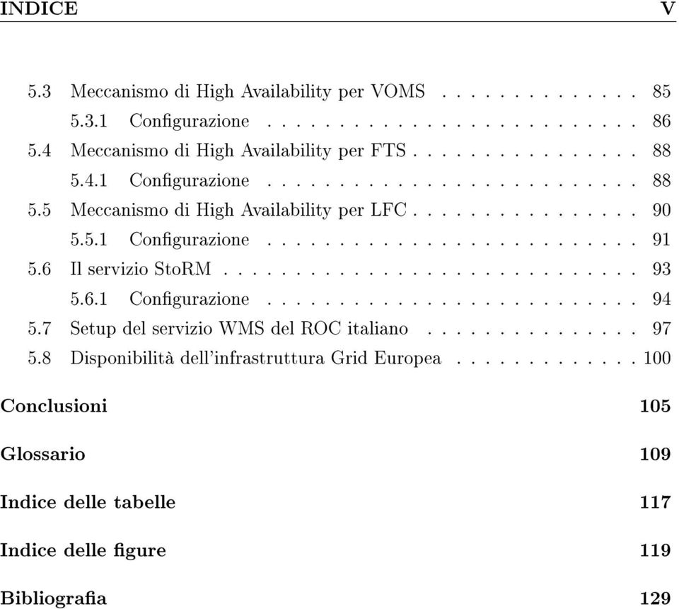 6 Il servizio StoRM............................. 93 5.6.1 Congurazione.......................... 94 5.7 Setup del servizio WMS del ROC italiano............... 97 5.