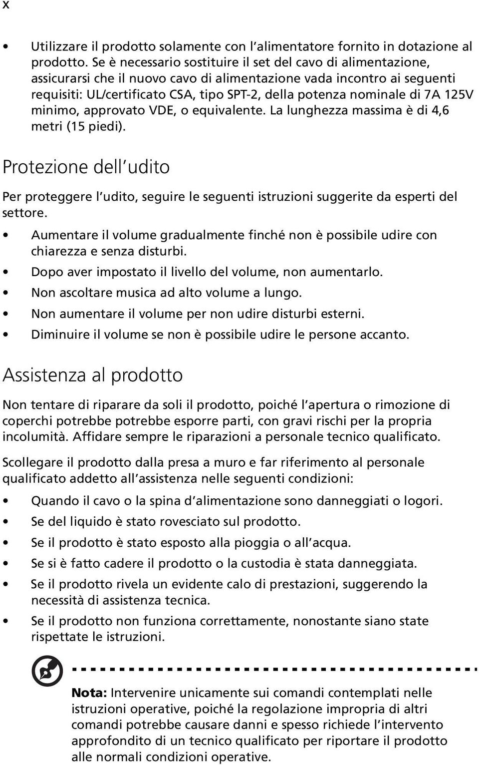 di 7A 125V minimo, approvato VDE, o equivalente. La lunghezza massima è di 4,6 metri (15 piedi).