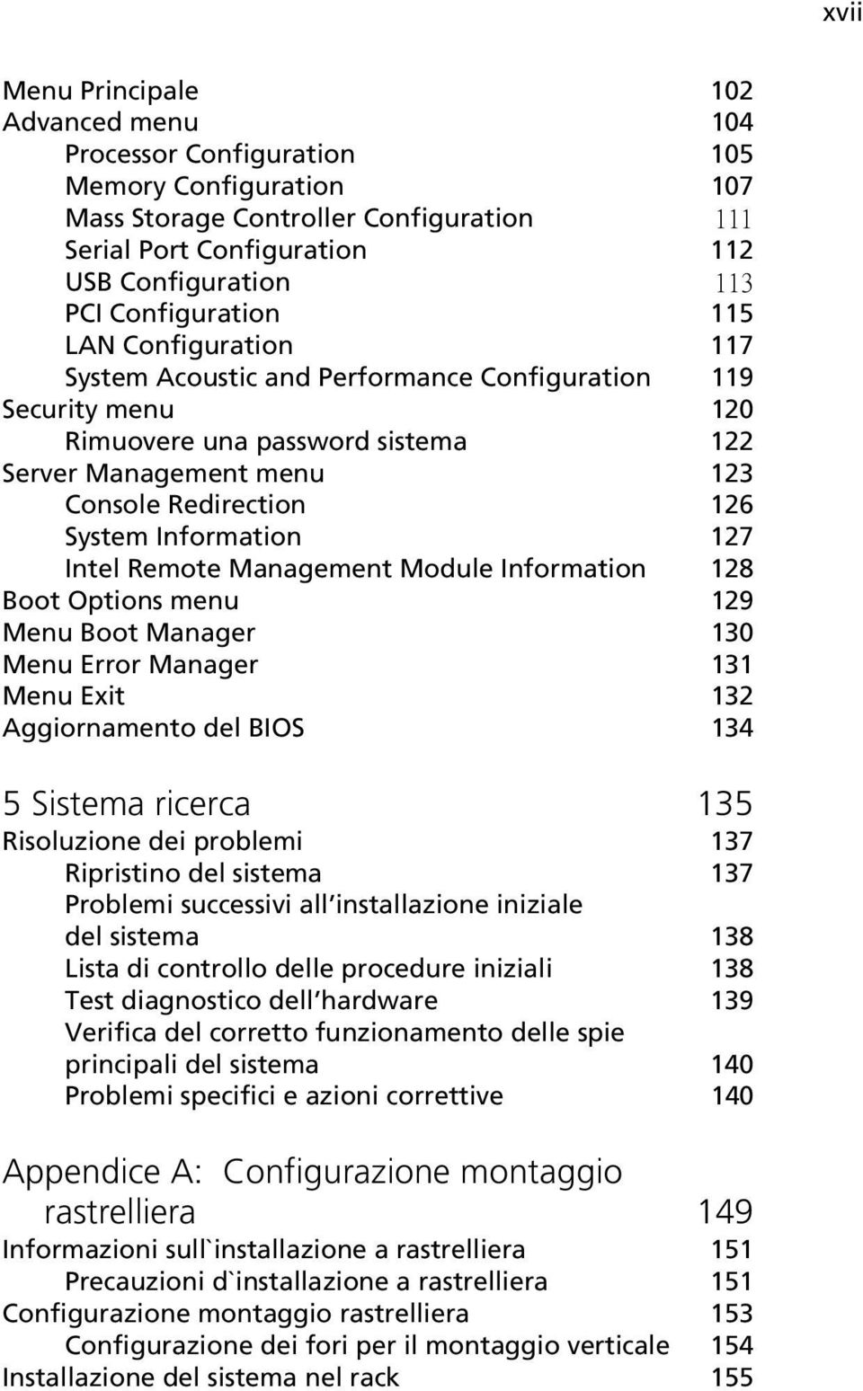 System Information 127 Intel Remote Management Module Information 128 Boot Options menu 129 Menu Boot Manager 130 Menu Error Manager 131 Menu Exit 132 Aggiornamento del BIOS 134 5 Sistema ricerca 135