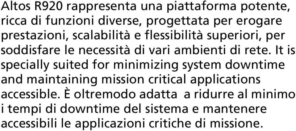 It is specially suited for minimizing system downtime and maintaining mission critical applications accessible.