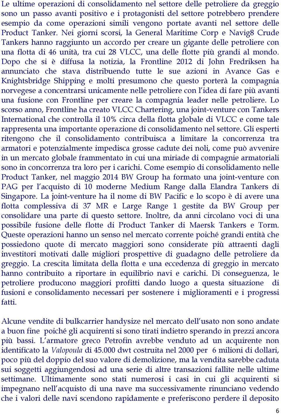 Nei giorni scorsi, la General Maritime Corp e Navig8 Crude Tankers hanno raggiunto un accordo per creare un gigante delle petroliere con una flotta di 46 unità, tra cui 28 VLCC, una delle flotte più