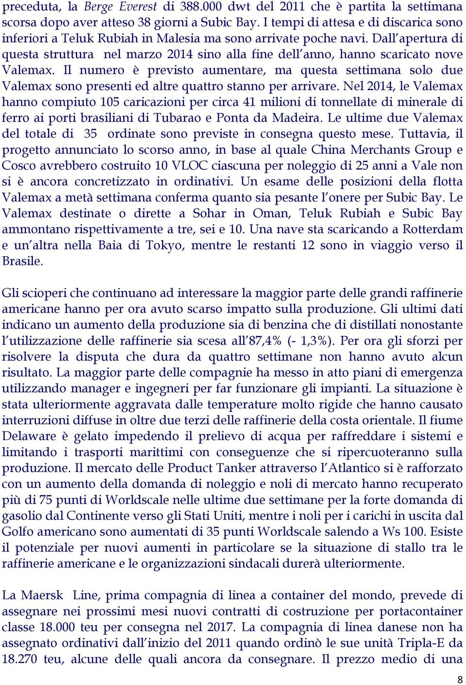 Dall apertura di questa struttura nel marzo 2014 sino alla fine dell anno, hanno scaricato nove Valemax.