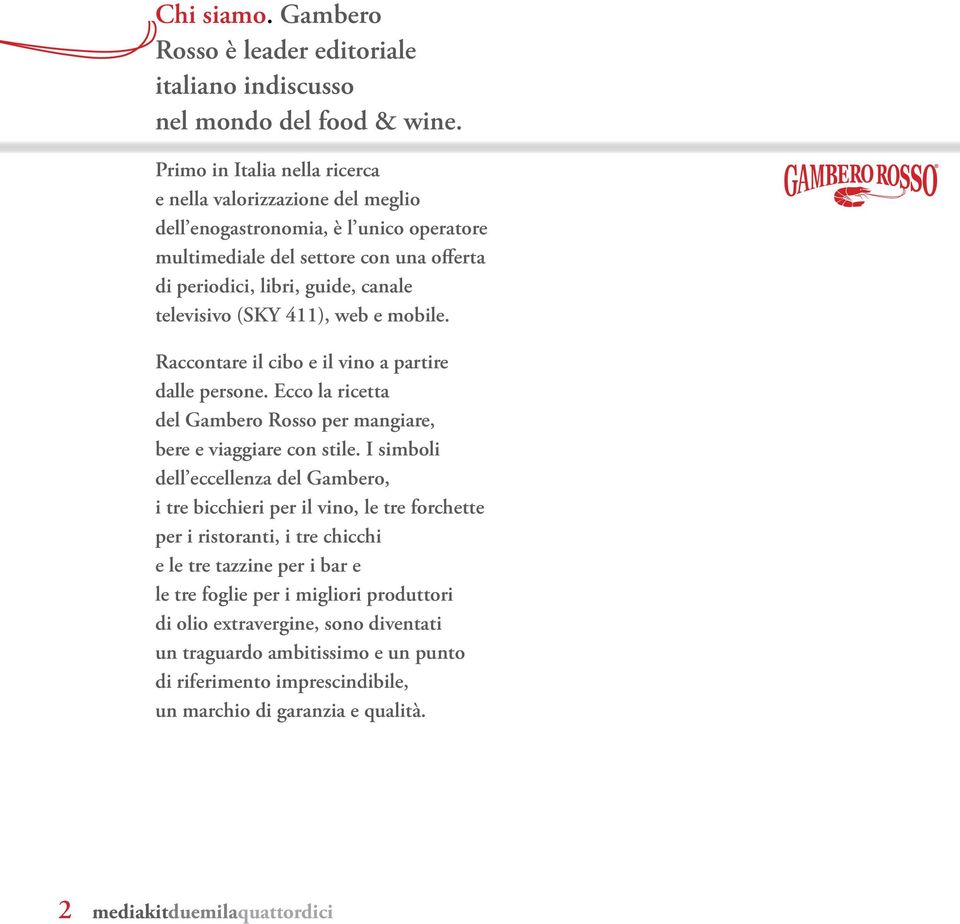 (SKY 411), web e mobile. Raccontare il cibo e il vino a partire dalle persone. Ecco la ricetta del Gambero Rosso per mangiare, bere e viaggiare con stile.