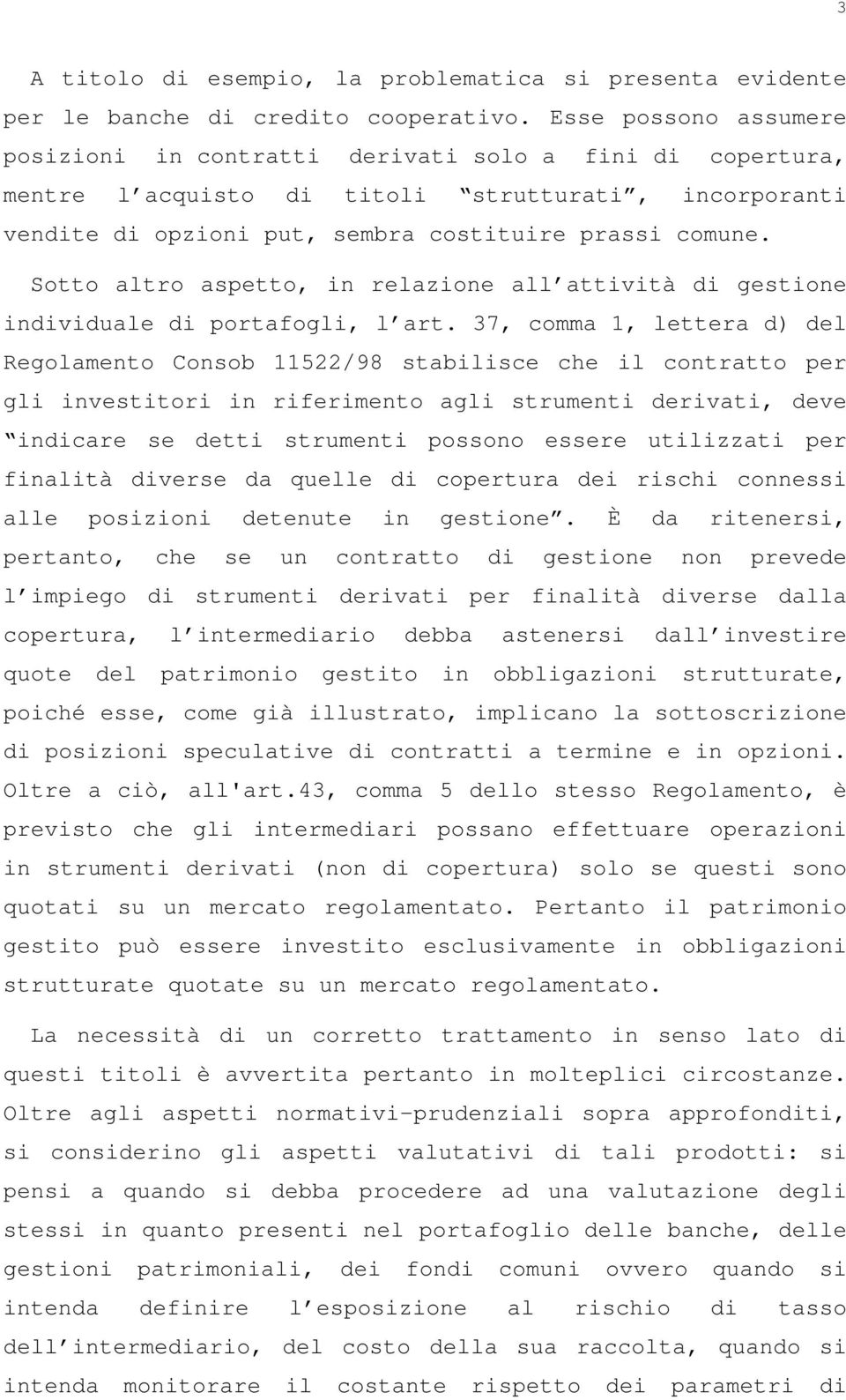 Sotto altro aspetto, in relazione all attività di gestione individuale di portafogli, l art.