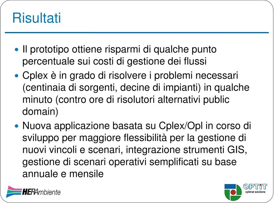 alternativi public domain) Nuova applicazione basata su Cplex/Opl in corso di sviluppo per maggiore flessibilità per la