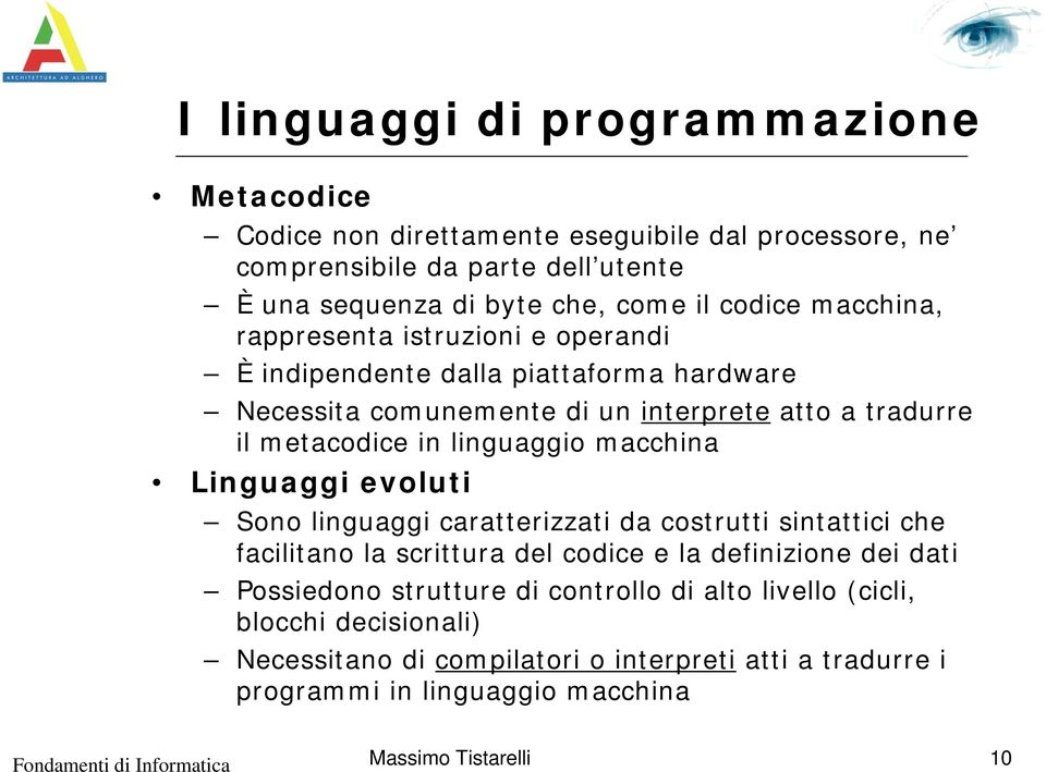 linguaggio macchina Linguaggi evoluti Sono linguaggi caratterizzati da costrutti sintattici che facilitano la scrittura del codice e la definizione dei dati Possiedono