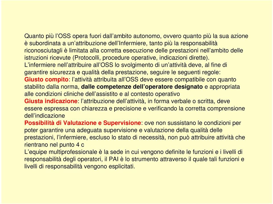 L infermiere nell attribuire all OSS lo svolgimento di un attività deve, al fine di garantire sicurezza e qualità della prestazione, seguire le seguenti regole: Giusto compito: l attività attribuita