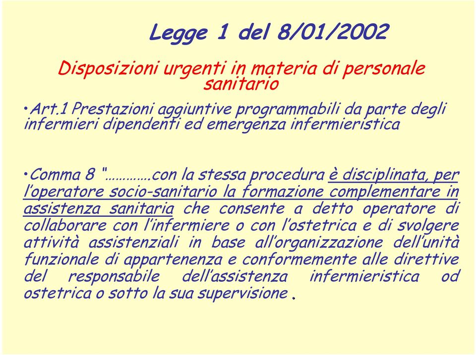 con la stessa procedura è disciplinata, per l operatore socio-sanitario la formazione complementare in assistenza sanitaria che consente a detto operatore