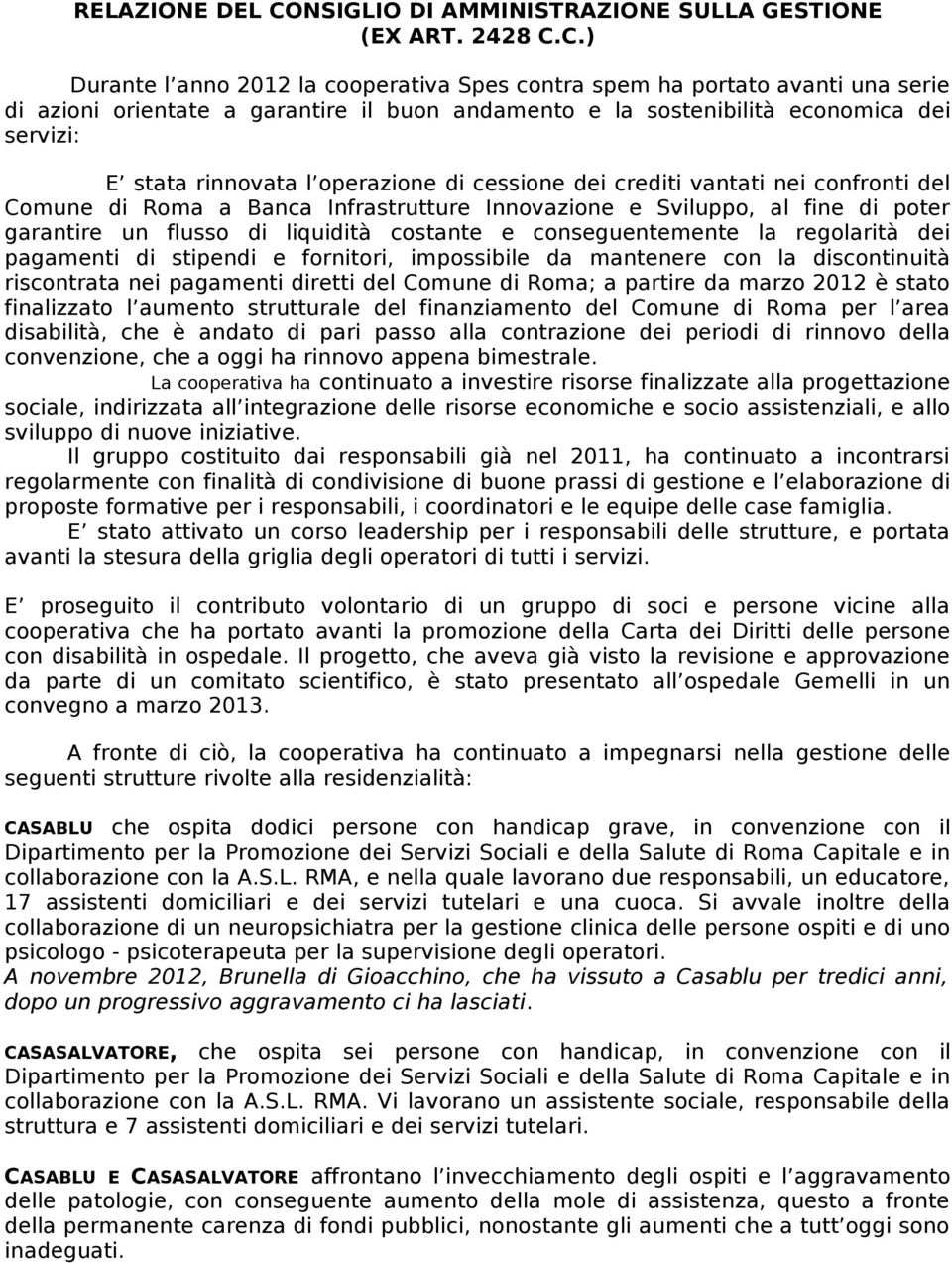 C.) Durante l anno 2012 la cooperativa Spes contra spem ha portato avanti una serie di azioni orientate a garantire il buon andamento e la sostenibilità economica dei servizi: E stata rinnovata l