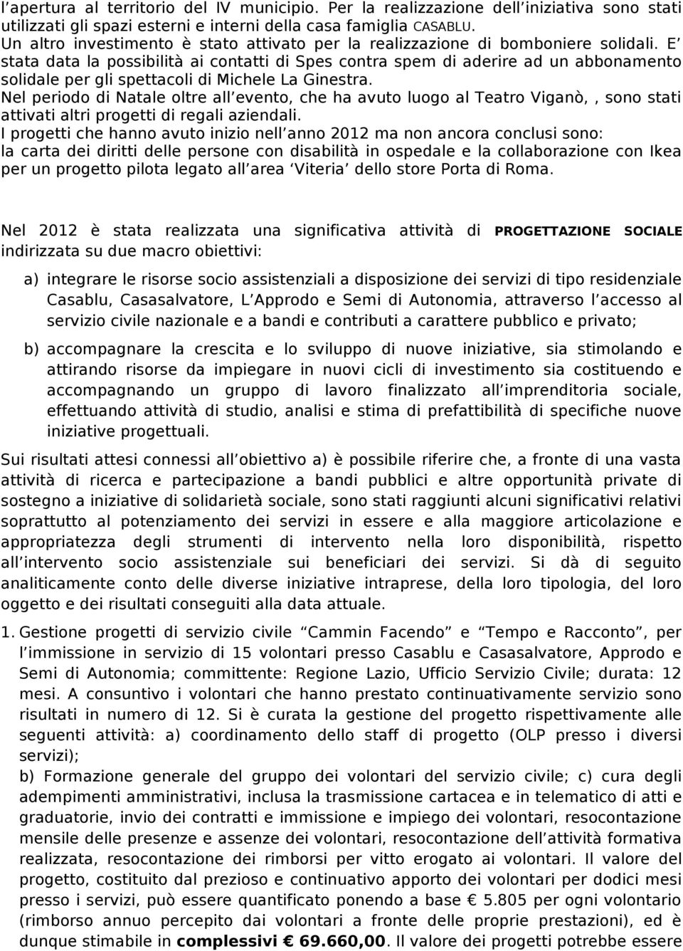 E stata data la possibilità ai contatti di Spes contra spem di aderire ad un abbonamento solidale per gli spettacoli di Michele La Ginestra.