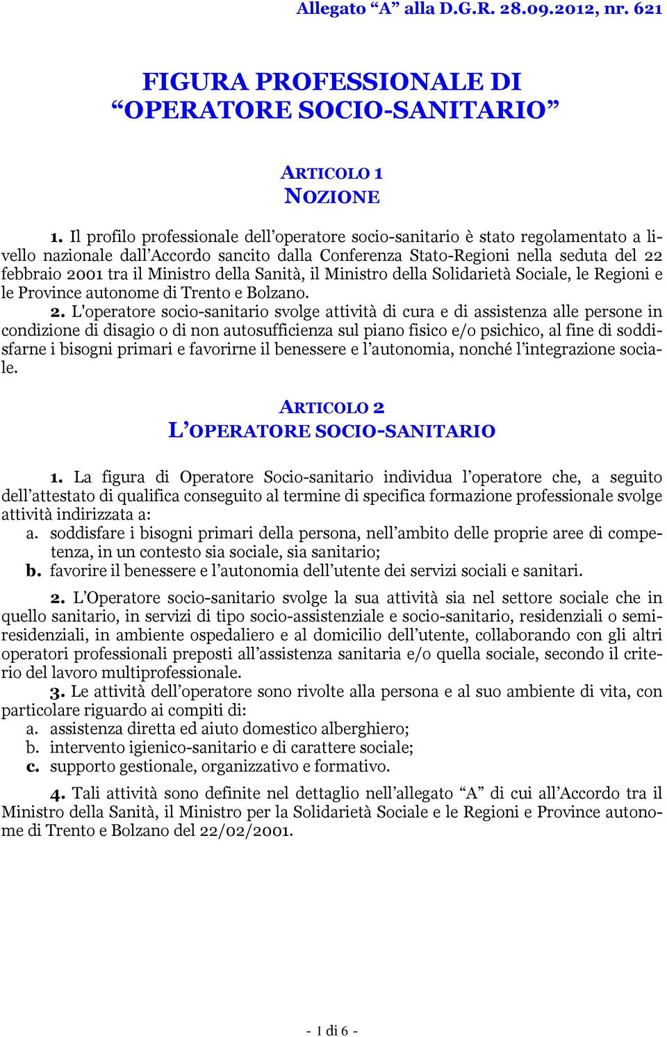 della Sanità, il Ministro della Solidarietà Sociale, le Regioni e le Province autonome di Trento e Bolzano. 2.