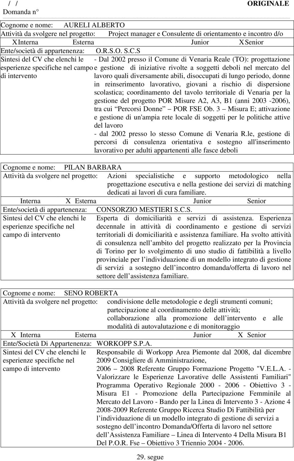 reinserimento lavorativo, giovani a rischio di dispersione scolastica; coordinamento del tavolo territoriale di Venaria per la gestione del progetto POR Misure A2, A3, B1 (anni 2003-2006), tra cui