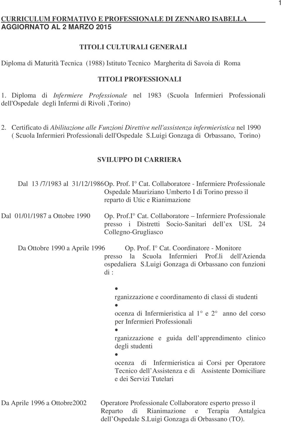 Certificato di Abilitazione alle Funzioni Direttive nell'assistenza infermieristica nel 1990 ( Scuola Infermieri Professionali dell'ospedale S.