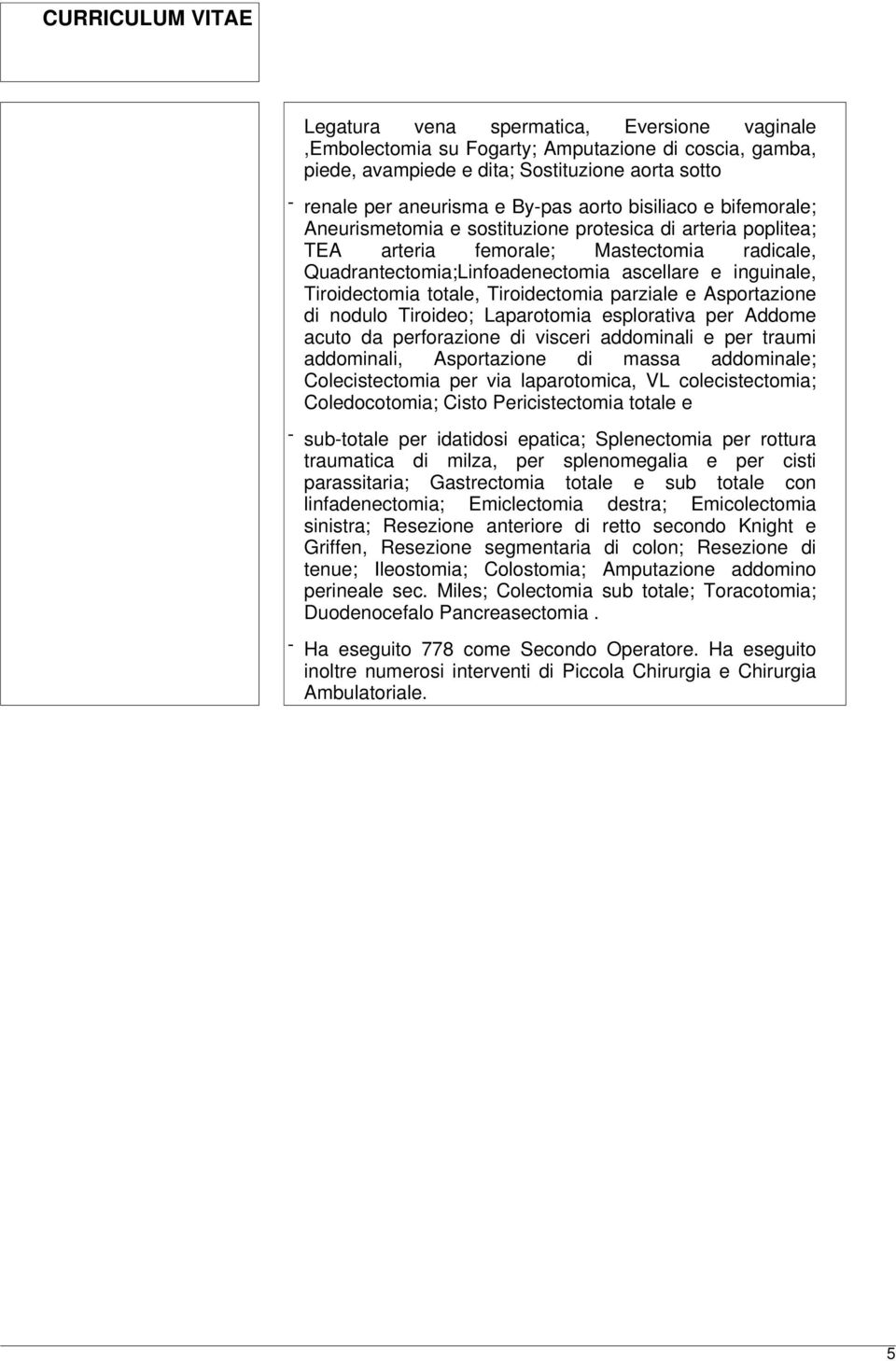 Tiroidectomia parziale e Asportazione di nodulo Tiroideo; Laparotomia esplorativa per Addome acuto da perforazione di visceri addominali e per traumi addominali, Asportazione di massa addominale;