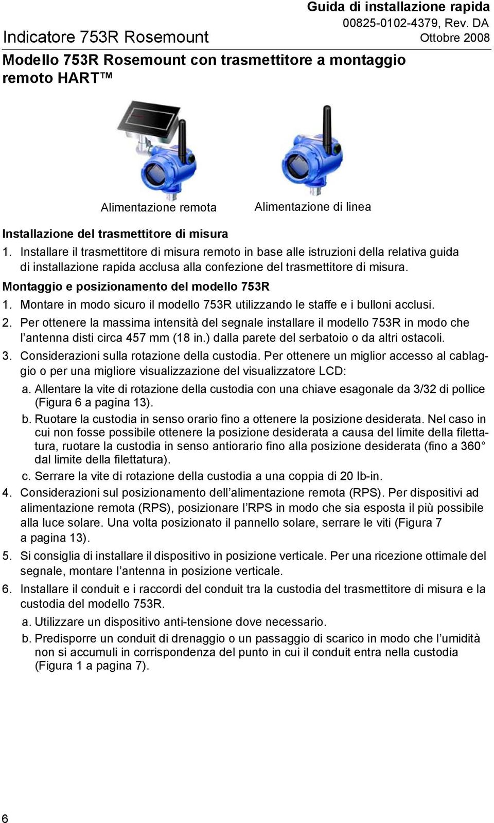 Montaggio e posizionamento del modello 753R 1. Montare in modo sicuro il modello 753R utilizzando le staffe e i bulloni acclusi. 2.