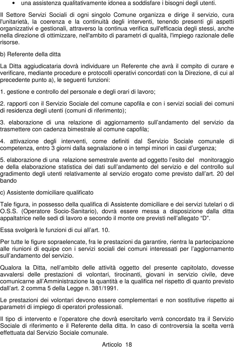 gestionali, attraverso la continua verifica sull'efficacia degli stessi, anche nella direzione di ottimizzare, nell'ambito di parametri di qualità, l'impiego razionale delle risorse.