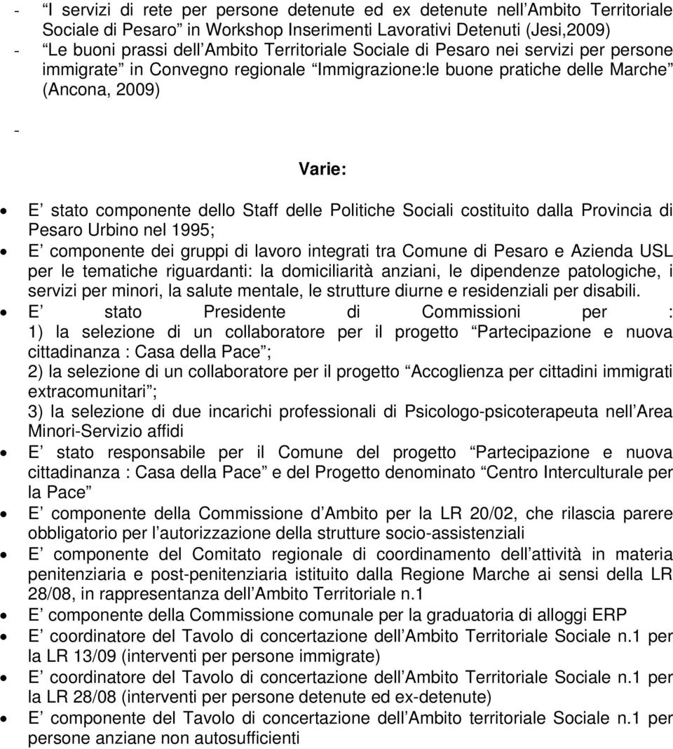 costituito dalla Provincia di Pesaro Urbino nel 1995; E componente dei gruppi di lavoro integrati tra Comune di Pesaro e Azienda USL per le tematiche riguardanti: la domiciliarità anziani, le