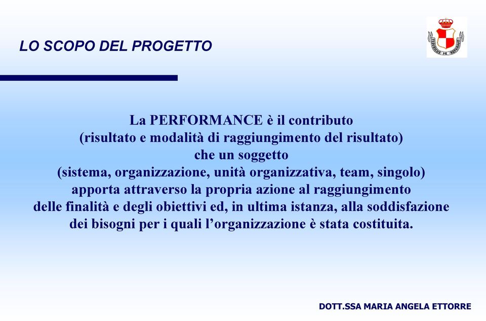 apporta attraverso la propria azione al raggiungimento delle finalità e degli obiettivi ed,