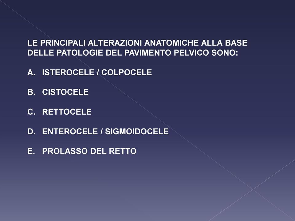 ISTEROCELE / COLPOCELE B. CISTOCELE C.