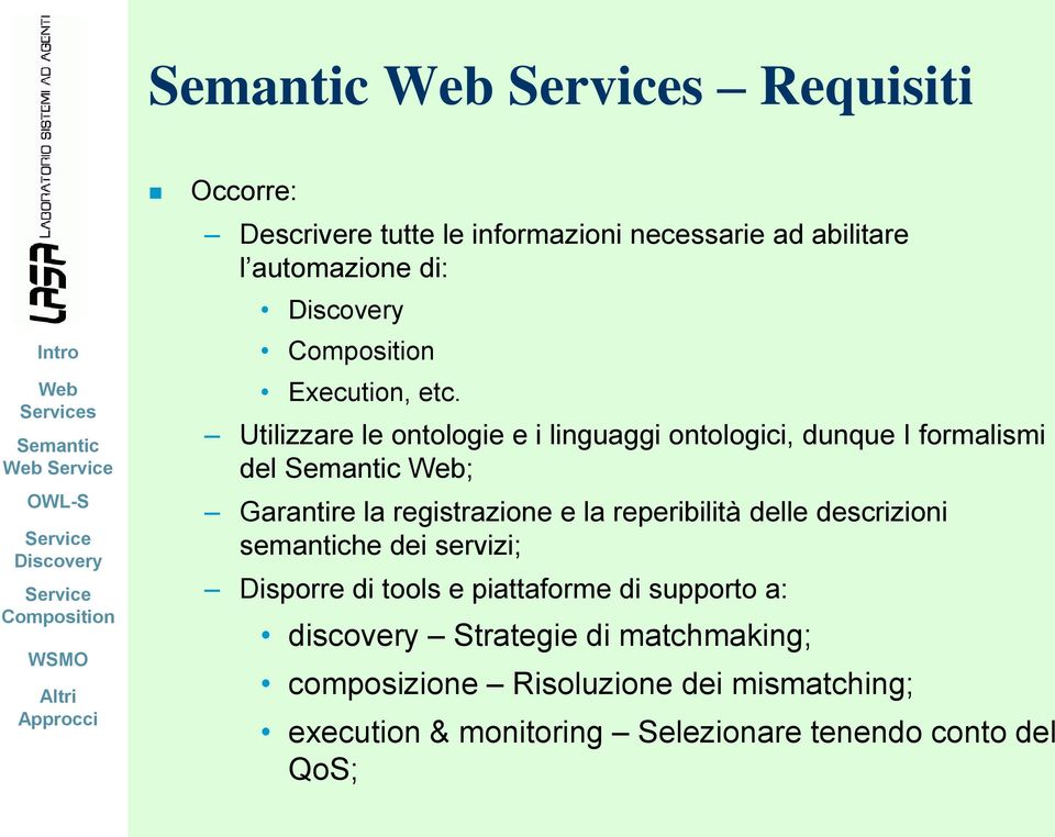 reperibilità delle descrizioni semantiche dei servizi; Disporre di tools e piattaforme di supporto a: discovery