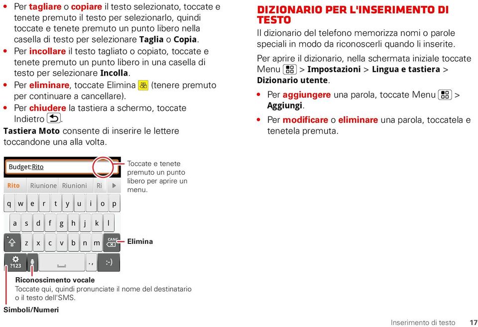 Per eliminare, toccate Elimina (tenere premuto per continuare a cancellare). Per chiudere la tastiera a schermo, toccate Indietro.