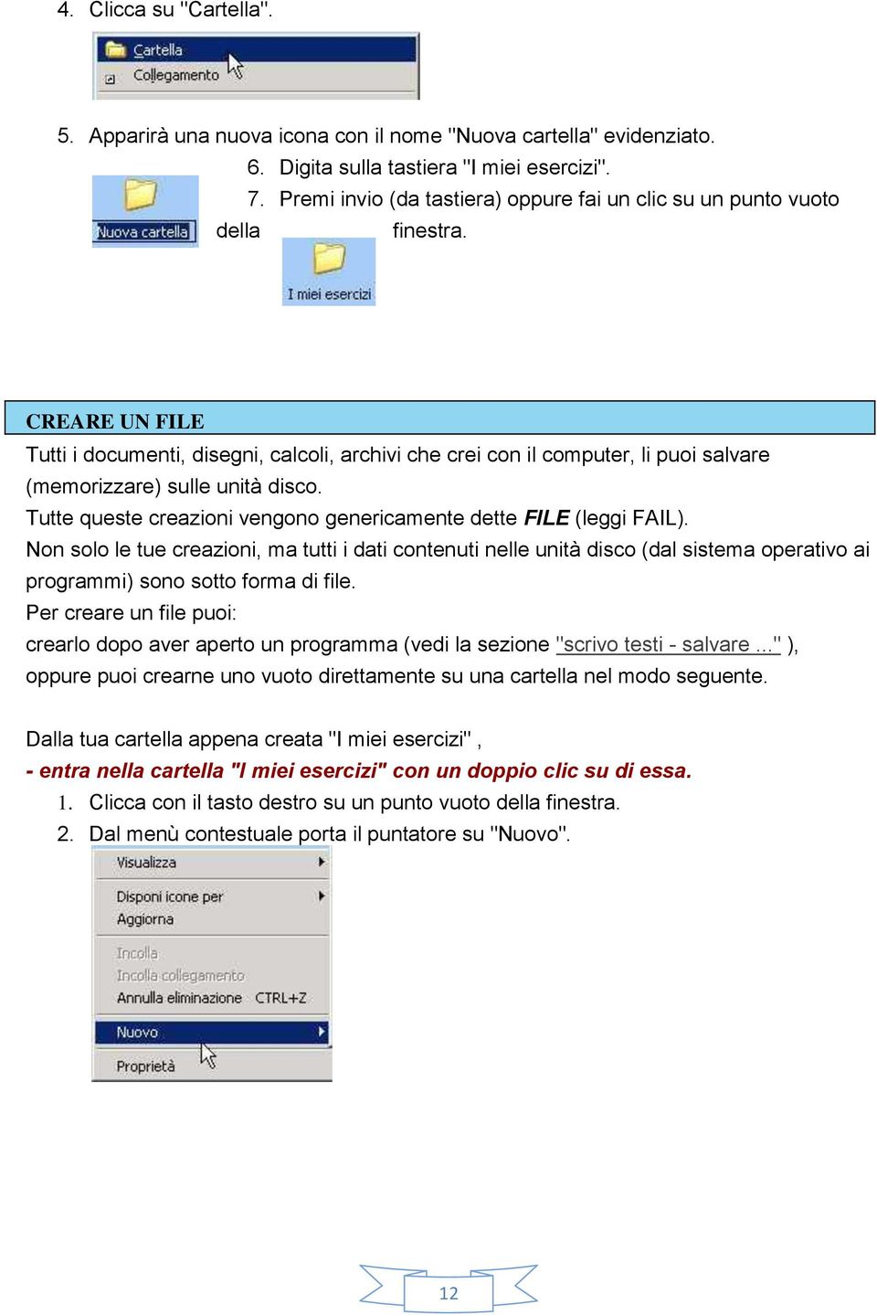 CREARE UN FILE Tutti i documenti, disegni, calcoli, archivi che crei con il computer, li puoi salvare (memorizzare) sulle unità disco.