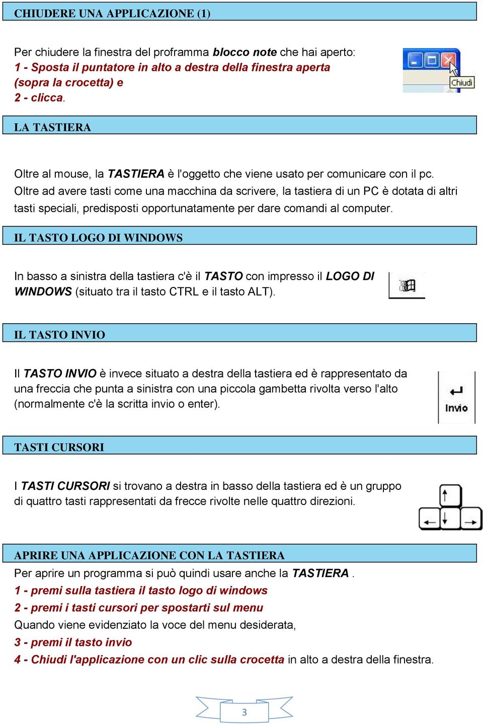 Oltre ad avere tasti come una macchina da scrivere, la tastiera di un PC è dotata di altri tasti speciali, predisposti opportunatamente per dare comandi al computer.