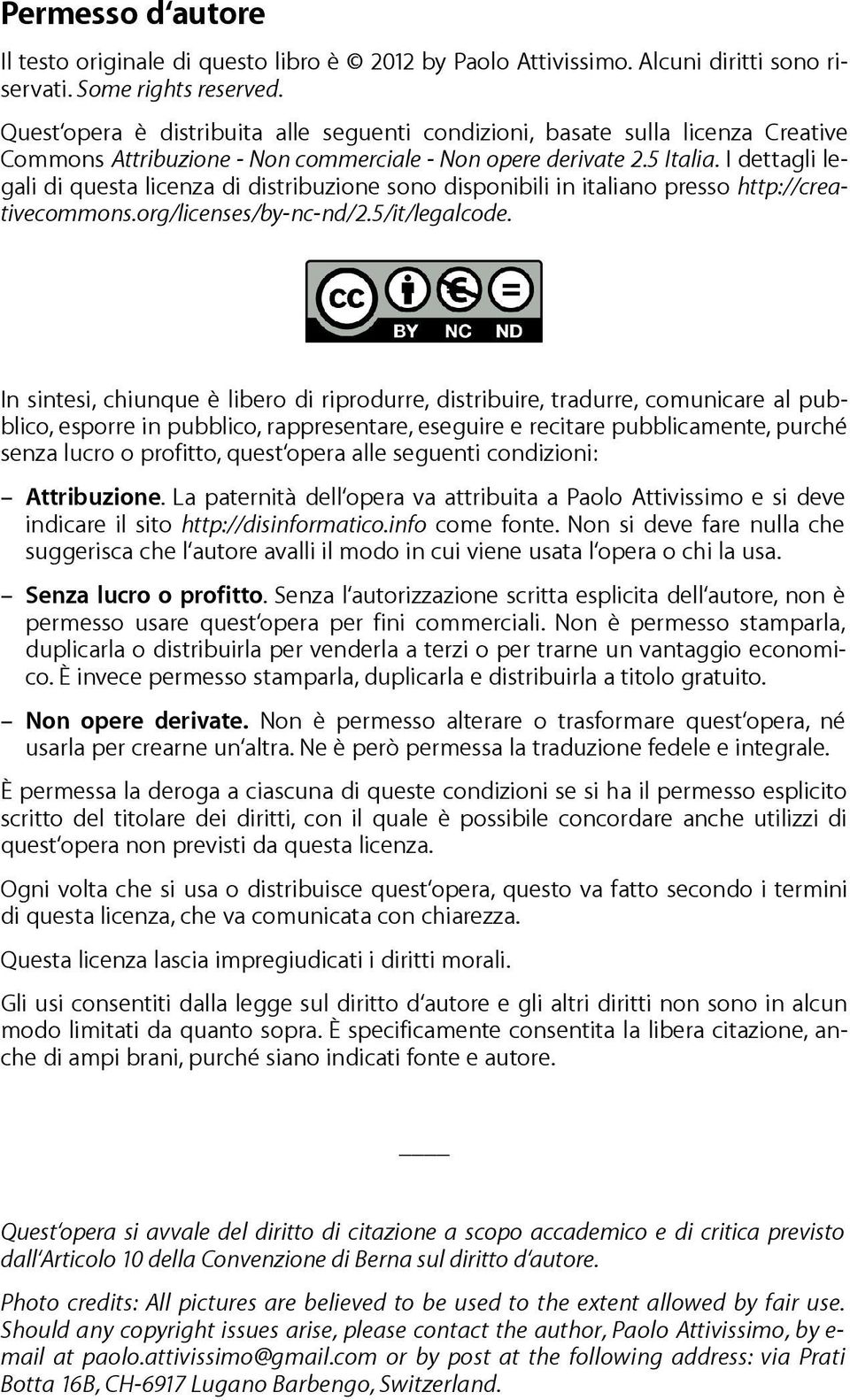 I dettagli legali di questa licenza di distribuzione sono disponibili in italiano presso http://creativecommons.org/licenses/by-nc-nd/2.5/it/legalcode.