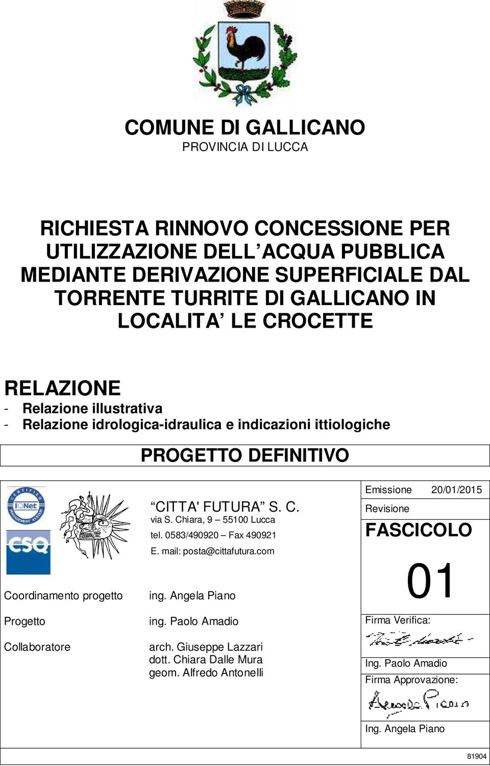 Chiara, 9 55100 Lucca tel. 0583/490920 Fax 490921 Emissione 20/01/2015 Revisione FASCICOLO Coordinamento progetto Progetto Collaboratore E. mail: posta@cittafutura.com ing.