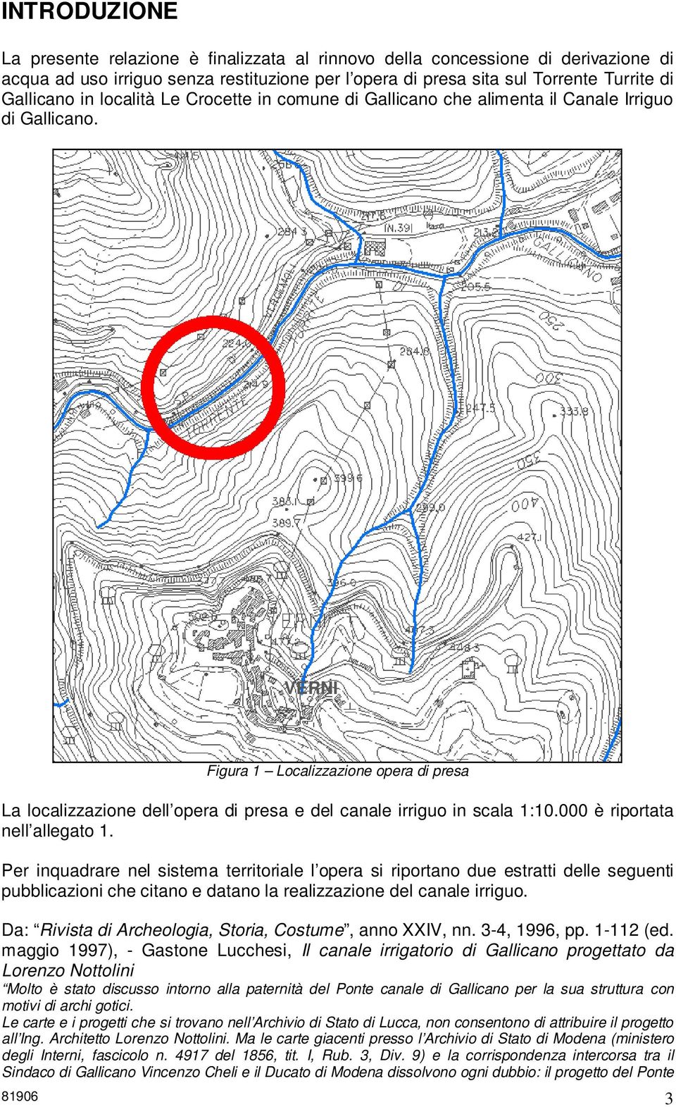 VERNI Figura 1 Localizzazione opera di presa La localizzazione dell opera di presa e del canale irriguo in scala 1:10.000 è riportata nell allegato 1.