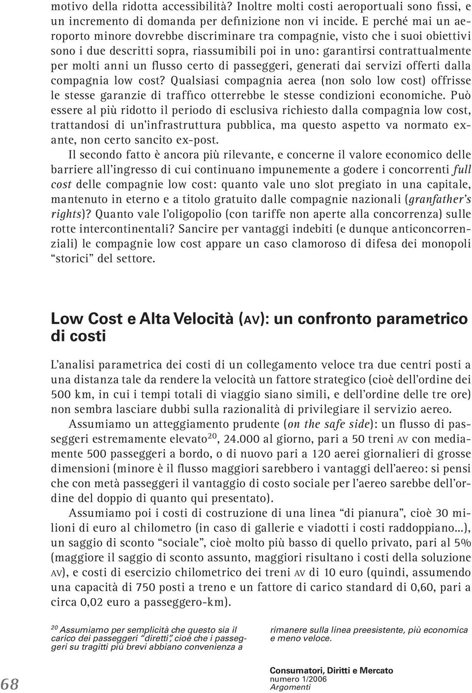 flusso certo di passeggeri, generati dai servizi offerti dalla compagnia low cost?